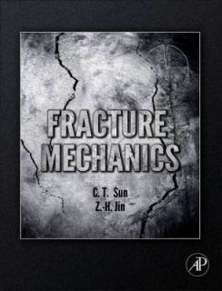 Fracture Mechanics by Chin Teh Sun and Zhihe Jin 2011, Hardcover