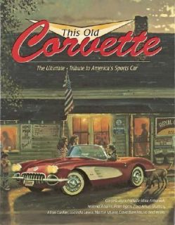 This Old Corvette The Ultimate Tribute to Americas Sports Car by