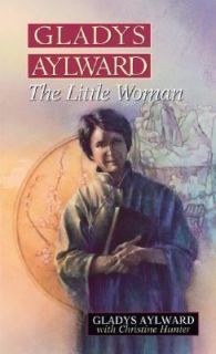 Gladys Aylward The Little Woman by Christine Hunter and Gladys Aylward