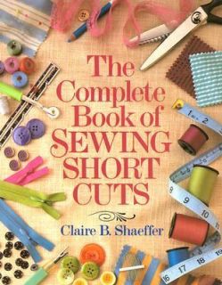 The Complete Book of Sewing Shortcuts by Claire B. Shaeffer 1983