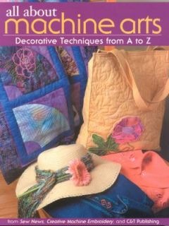 All about Machine Arts Decorative Techniques from A to Z by Sew News
