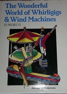 World of Whirligigs and Wind Machines by Gill Bridgewater and Alan