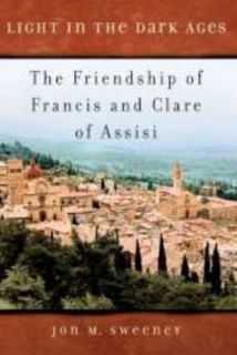 Dark Ages The Friendship of Francis and Clare of Assisi, Jon M. Sw