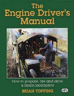 Topping, Brian The Engine Drivers Manual   How to Prepare, Fire and