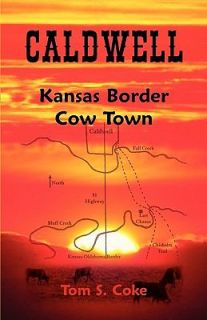 NEW Caldwell Kansas Border Cow Town   Coke, Tom S.