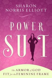 Power Suit : The Armor of God Fit for the Feminine Frame by Sharon