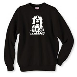 Christian   Jesus Is My Homeboy Sweatshirt (Crew Neck or Hooded)