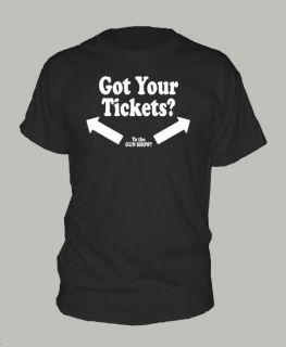 GOT YOUR TICKETS ~ T SHIRT to the gun show funny Office ALL SIZES