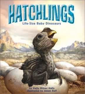 Hatchlings  Life Size Baby Dinosaurs by Milner Halls Kelly (2012