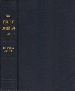Pulpit Commentary v30 Hosea and Joel JJ Given Spence & Exell Old