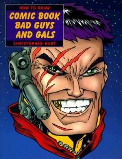 How to Draw Comic Book Bad Guys & Gals Christopher Hart ART TECHNIQUES